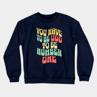 You Have To Be Odd To Be Number One Crewneck Sweatshirt